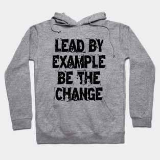 Lead By Example Be The Change Hoodie